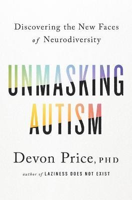 Cover of Unmasking Autism: Discovering the New Faces of Neurodiversity by Dr. Devon Price