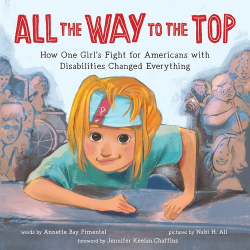 Cover of All the Way to the Top by Annette Bay Pimentel • illustrated by Nabi H. Ali